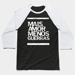 Mais Amor Menos Guerra Baseball T-Shirt